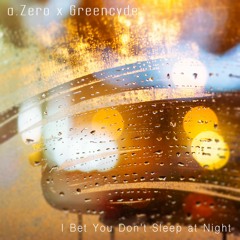 a.zero x Greencyde - I Bet You Don't Sleep At Night [Free DL on Bandcamp]
