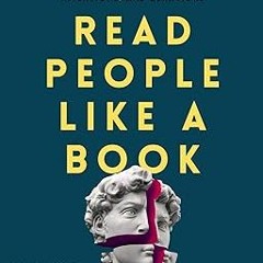 @ Read People Like a Book: How to Analyze, Understand, and Predict People’s Emotions, Thoughts,