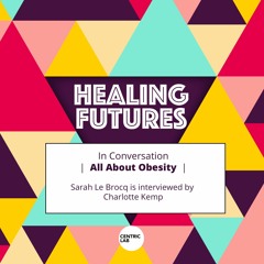 Healing Futures | All About Obesity With Sarah Le Brocq