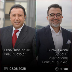 Burak Akusta - Çetin Ünsalan ile Reel Piyasalar