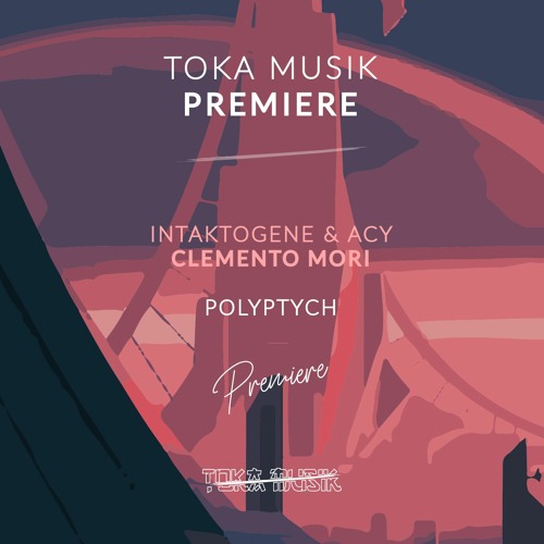 PREMIERE: Intaktogene & ACY - Clemento Mori [Polyptych]