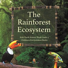 [Free] EBOOK 📗 The Rainforest Ecosystem | Kids' Earth Science Book Grade 4 | Childre