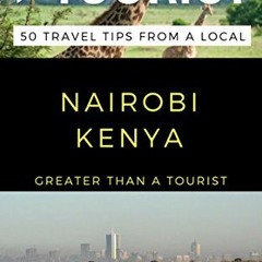 ✔️ Read Greater Than a Tourist – Nairobi Kenya: 50 Travel Tips from a Local (Greater Than a To
