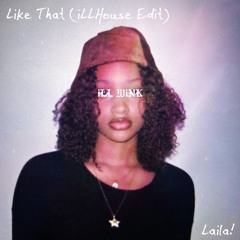 LAILA! - LiKE THAT (iLLHouse Edit)