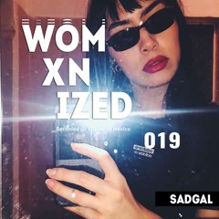 WOMXNIZED 019 : Sadgal @ CDMX