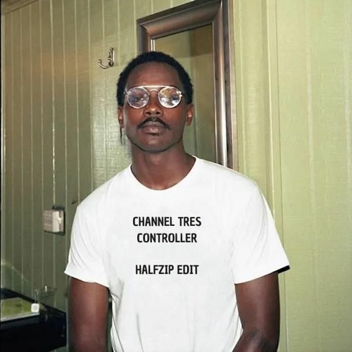 Channel Tres - Controller (HALFZIP Edit)