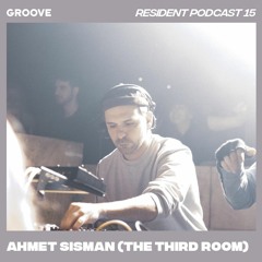 Groove Resident Podcast 15 - Ahmet Sisman