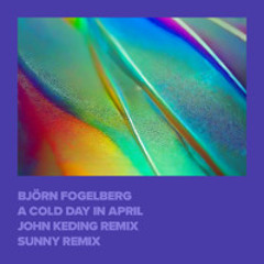 Bjorn Fogelberg - A Cold Day in April [XAKK Records]