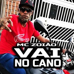 MC Zoião - Vai No Cano - Passa Hipoglós ( Novinho No Beat )