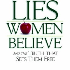 [View] EPUB 💌 Lies Women Believe: And the Truth that Sets Them Free by  Nancy Leigh