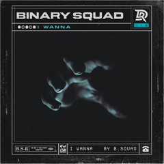 Binary Squad - I Wanna (Free Download)