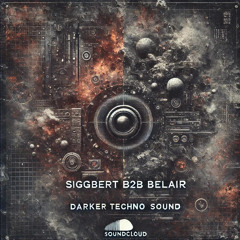 Siggbert B2B Belair Techno//Darker Techno Sound