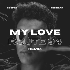 Route 94 - My Love (Coopex & Ted Bear Remix)