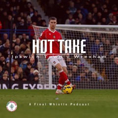 HOT TAKE | Ipswich Town v Wrexham