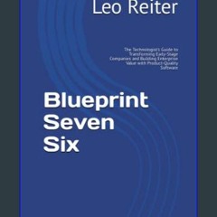 [ebook] read pdf ⚡ Blueprint Seven Six: The Technologist's Guide to Transforming Early-Stage Compa