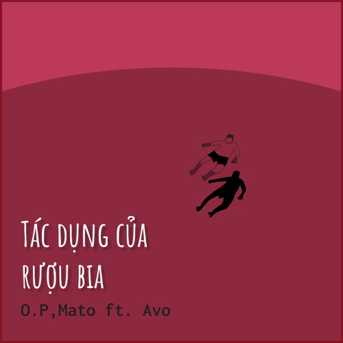 Tác Dụng Của Rượu Bia - O.P X MATO ft. Avo