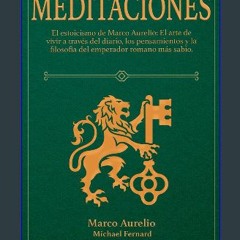[PDF] eBOOK Read ⚡ Meditaciones: El estoicismo de Marco Aurelio: El arte de vivir a través del dia