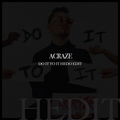 Acraze - Do It To It (Hedo Afro Edit)
