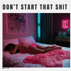 Don't Start That Shit