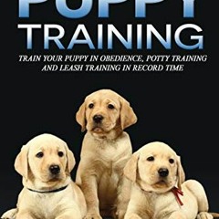 ACCESS [EBOOK EPUB KINDLE PDF] Puppy training: Train your puppy in obedience, potty training and lea