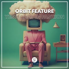 Orbit Feature - Yesterday In Fashion