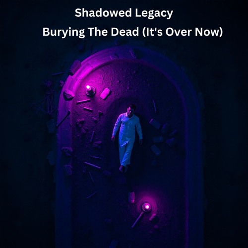 Burying The Dead (It's Over Now)