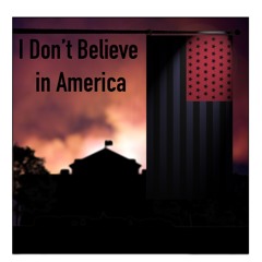 I Don't Believe In America