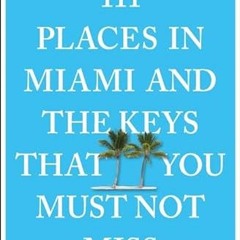 [DOWNLOAD] EPUB ✅ 111 Places in Miami and the Keys That You Must Not Miss by  Gordon