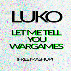 LET ME TELL YOU WARGAMES FREE MASHUP