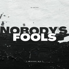 O'cklex - Nobody's Fools [ Original Mix ]