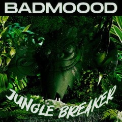 BADMOOOD- Jungle Breaker