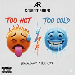 SICKMODE & ROOLER TOO HOT X TOO COLD (RUSHKING MASHUP)
