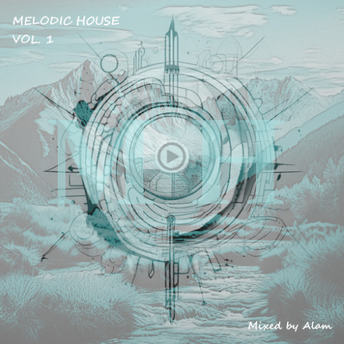 Melodic House Vol.1 (Mixed by Alam)