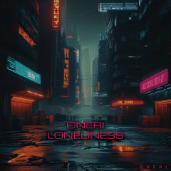 ONERI - LONELINESS (ORIGINAL MIX) | FREE DOWNLOAD