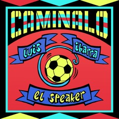 El Speaker - Caminalo (feat. Luis Ibarra)