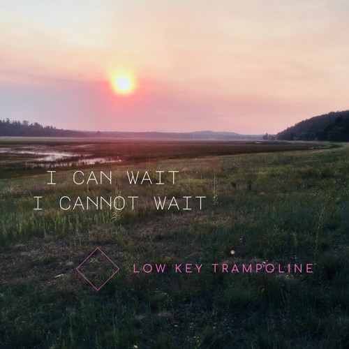 Low Key Trampoline - I can wait, I cannot wait