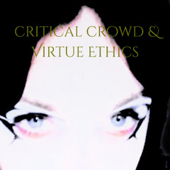 Critical Crowd & Virtue Ethics