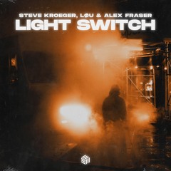 Steve Kroeger, LØU & Alex Fraser - Light Switch