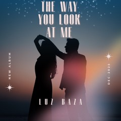 Luz Baza - The Way You Look AT ME