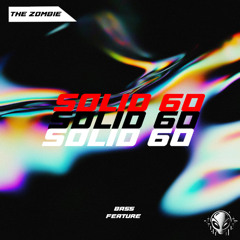 The Zombie - Solid 60 [BASS FEATURE RELEASE]