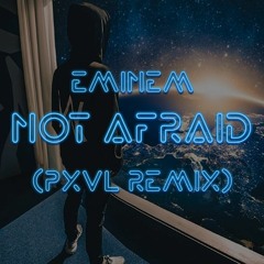Eminem - Not Afraid (PXVL Remix)