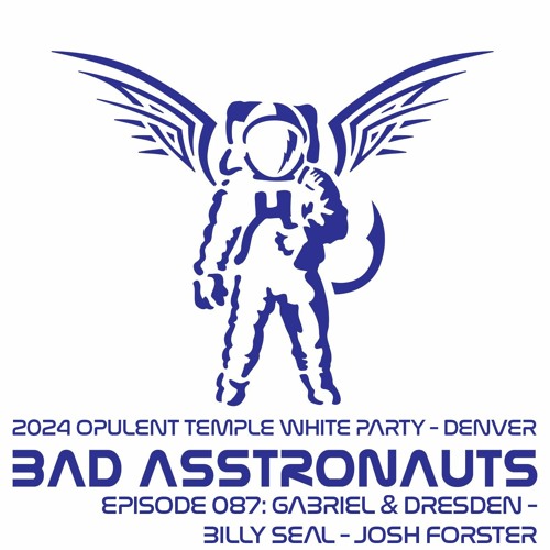 Bad Asstronauts 087: Opulent Temple Denver w/ Gabriel & Dresden, Billy Seal, and Josh Forster