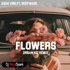 Aqua Vibe Ft. Deep Mage - Flowers [Red Spark Urban Kiz Remix]