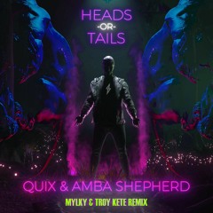 QUIX & Amba Shepherd - Heads Or Tails (Mylky & Troy Kete Remix)