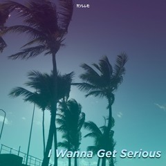 I Wanna Get Serious (On all platforms + Visual on Youtube)