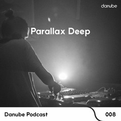 Danube Podcast 008 | Parallax Deep