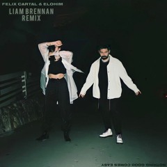 Felix Cartal - 'Nothing Good Comes Easy' With Elohim(Liam Brennan Remix)