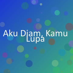 Aku Diam, Kamu Lupa