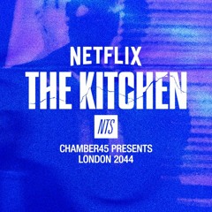 NTS x Netflix - The Kitchen w/ Chamber 45 Presents : London 2044 270124