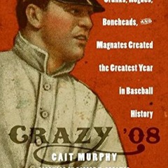 Lire Crazy '08: How a Cast of Cranks, Rogues, Boneheads, and Magnates Created the Greatest Year in B